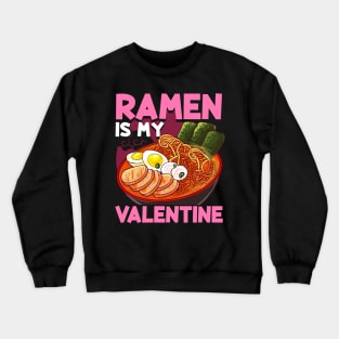 Funny Ramen Is My Valentine Cute Anime Kawaii Crewneck Sweatshirt